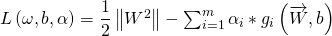  L\left( \omega ,b,\alpha \right) =\dfrac {1}{2}\left\| W^{2}\right\| -\sum ^{m}_{i=1}\alpha _{i}\ast g_{i}\left( \overrightarrow {W},b\right) 