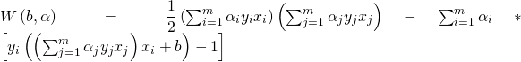 W\left( b,\alpha \right) =\dfrac {1}{2}\left(\sum^{m}_{i=1}\alpha_{i}y_{i}x_{i}\right)\left(\sum^{m}_{j=1}\alpha_{j}y_{j}x_{j}\right)-\sum ^{m}_{i=1}\alpha_{i}\ast \left[ y_{i}\left( \left( \sum ^{m}_{j=1}\alpha _{j}y_{j}x_{j}\right) x_{i}+b\right) -1\right]