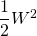 \dfrac {1}{2}W^{2}