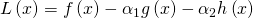  L\left( x\right) =f\left( x\right) -\alpha _{1}g\left( x\right) -\alpha _{2}h\left( x\right) 