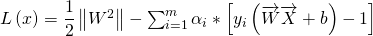  L\left( x\right) =\dfrac {1}{2}\left\| W^{2}\right\| -\sum ^{m}_{i=1}\alpha _{i}\ast \left[ y_{i}\left( \overrightarrow {W}\overrightarrow {X}+b\right) -1\right]