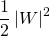 \dfrac {1}{2}\left| W\right| ^{2}