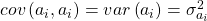 cov\left(a_{i},a_{i}\right) = & var\left(a_{i}\right) = \sigma_{a_{i}}^{2}