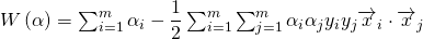 W\left( \alpha \right) =\sum ^{m}_{i=1}\alpha _{i}-\dfrac {1}{2}\sum ^{m}_{i=1}\sum ^{m}_{j=1}\alpha _{i}\alpha _{j}y_{i}y_{j}\overrightarrow x_{i}\cdot \overrightarrow x_{j}