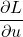 \dfrac{\partial L}{\partial u}