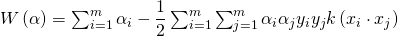 W\left( \alpha \right) =\sum ^{m}_{i=1}\alpha _{i}-\dfrac {1}{2}\sum ^{m}_{i=1}\sum ^{m}_{j=1}\alpha _{i}\alpha _{j}y_{i}y_{j} k\left(x_{i}\cdot x_{j}\right)