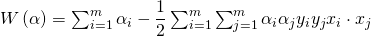 W\left( \alpha \right) =\sum ^{m}_{i=1}\alpha _{i}-\dfrac {1}{2}\sum ^{m}_{i=1}\sum ^{m}_{j=1}\alpha _{i}\alpha _{j}y_{i}y_{j}x_{i}\cdot x_{j}