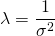 \lambda =\dfrac {1}{\sigma ^{2}}